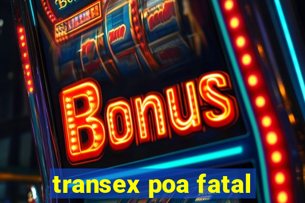 transex poa fatal